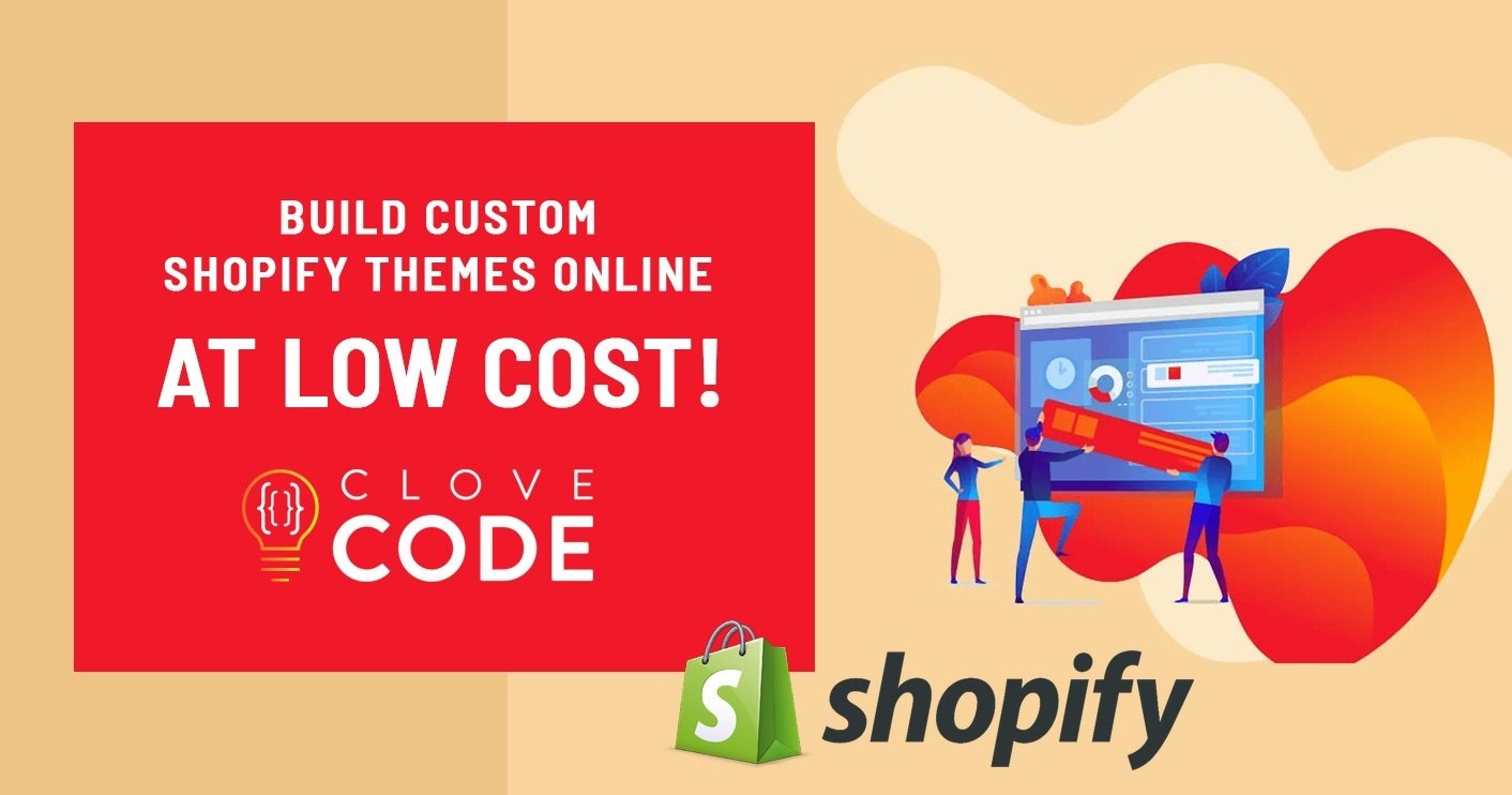 BUILD CUSTOM SHOPIFY THEMES ONLINE AT LOW COST! - CloveCode